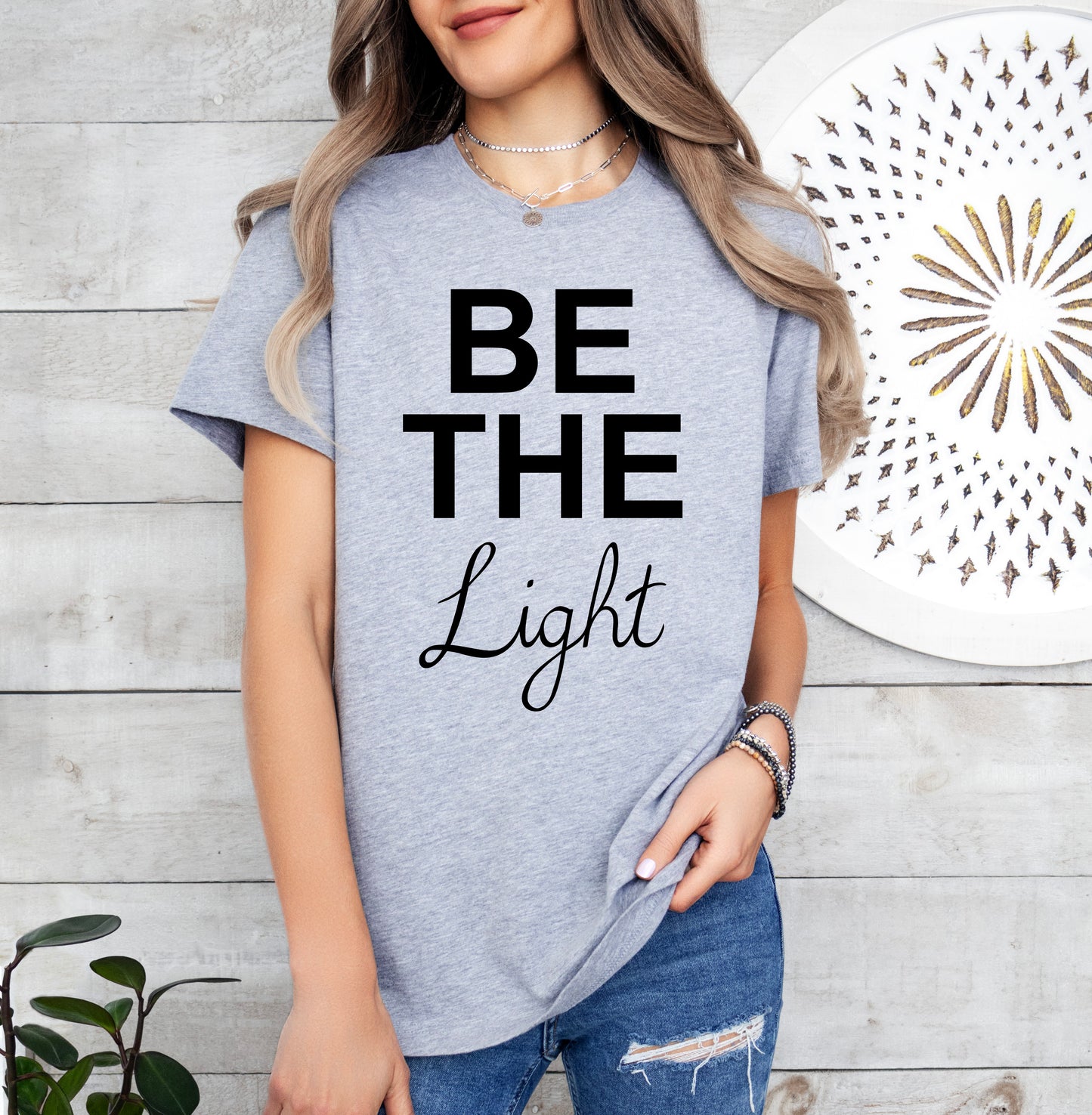 Be The Light Shirt | Positive Vibes Shirt | Light Garment