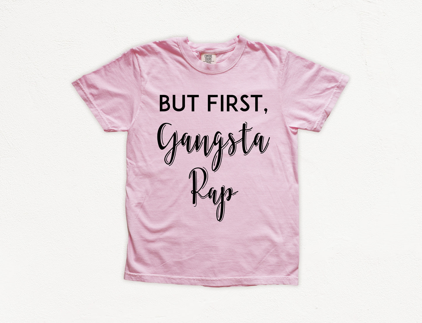But First, Gangsta Rap Shirt | Comfort Colors Vintage Style Funny Shirt