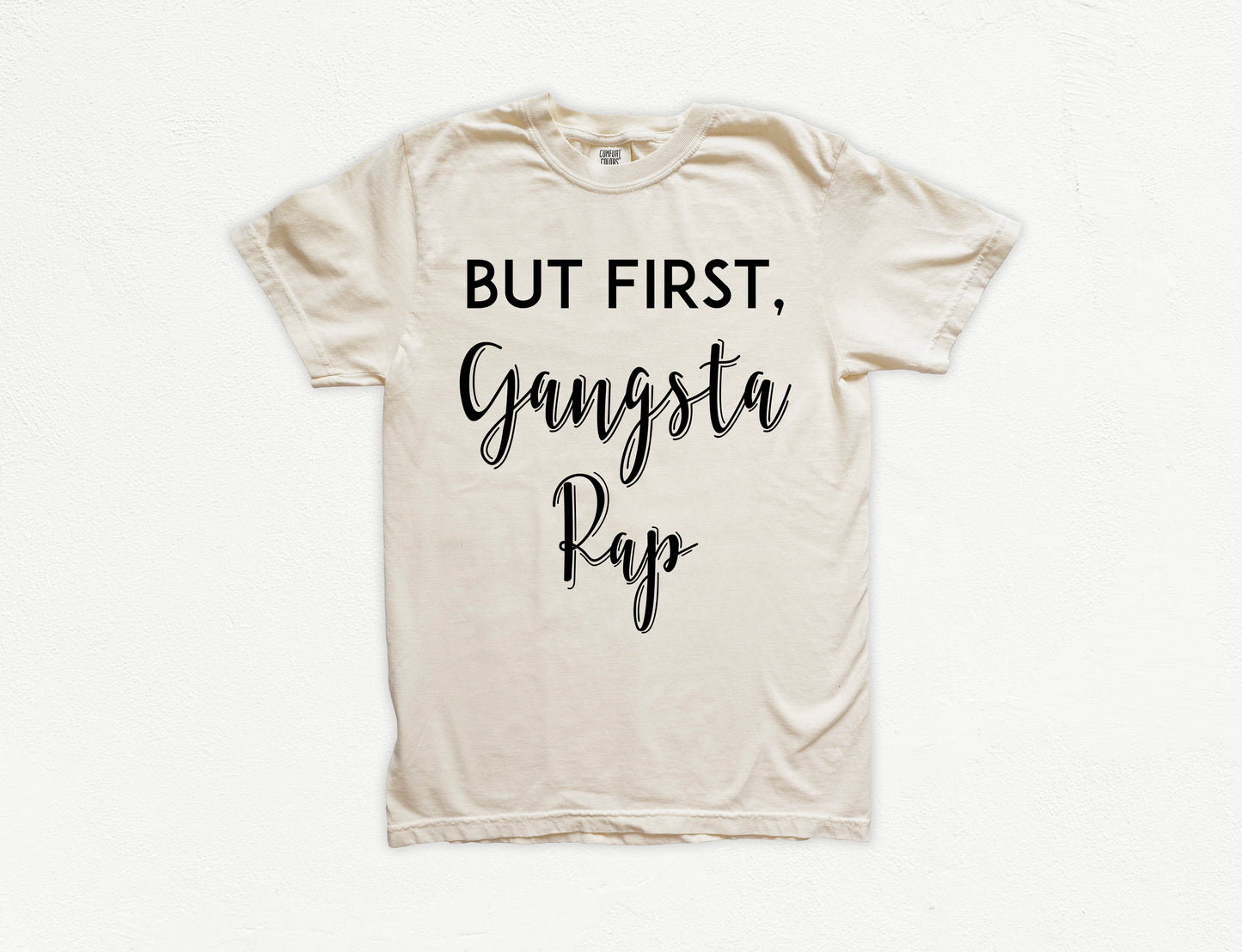 But First, Gangsta Rap Shirt | Comfort Colors Vintage Style Funny Shirt