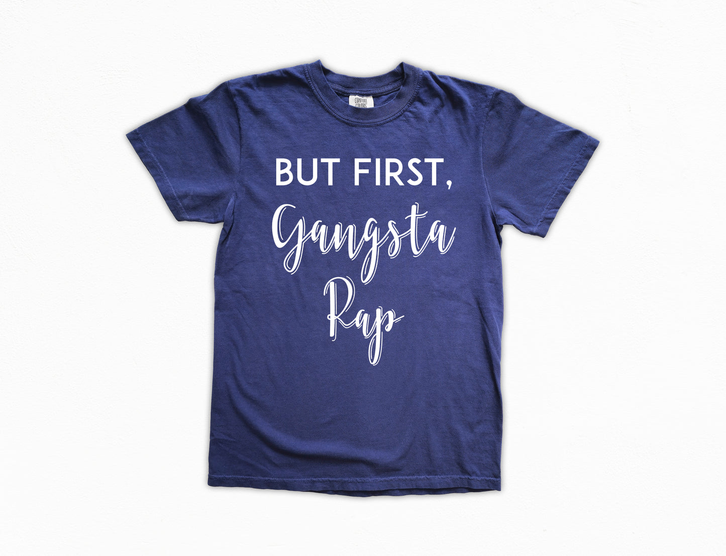 But First, Gangsta Rap Shirt | Comfort Colors Vintage Style Funny Shirt