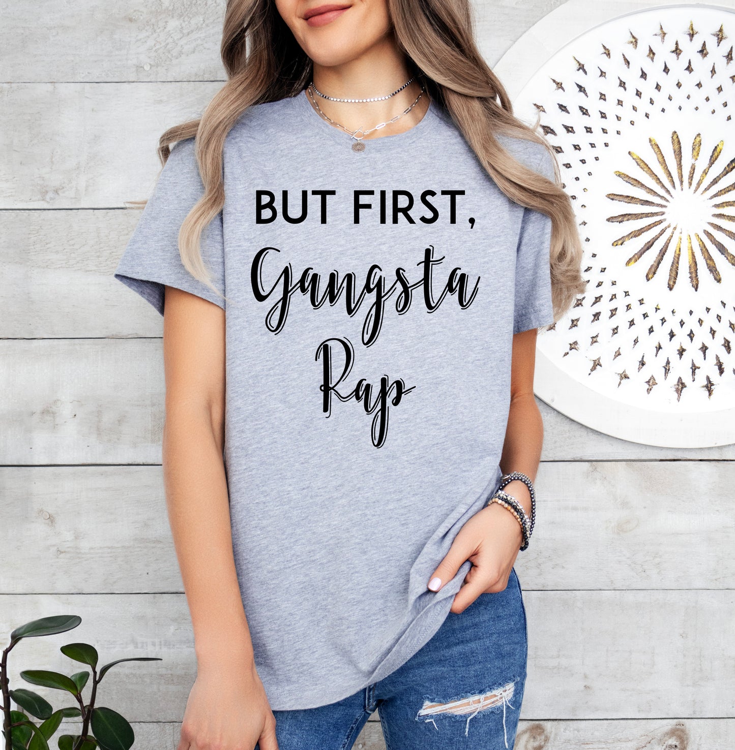 But First, Gangsta Rap Shirt | Funny Shirt | Light Garment