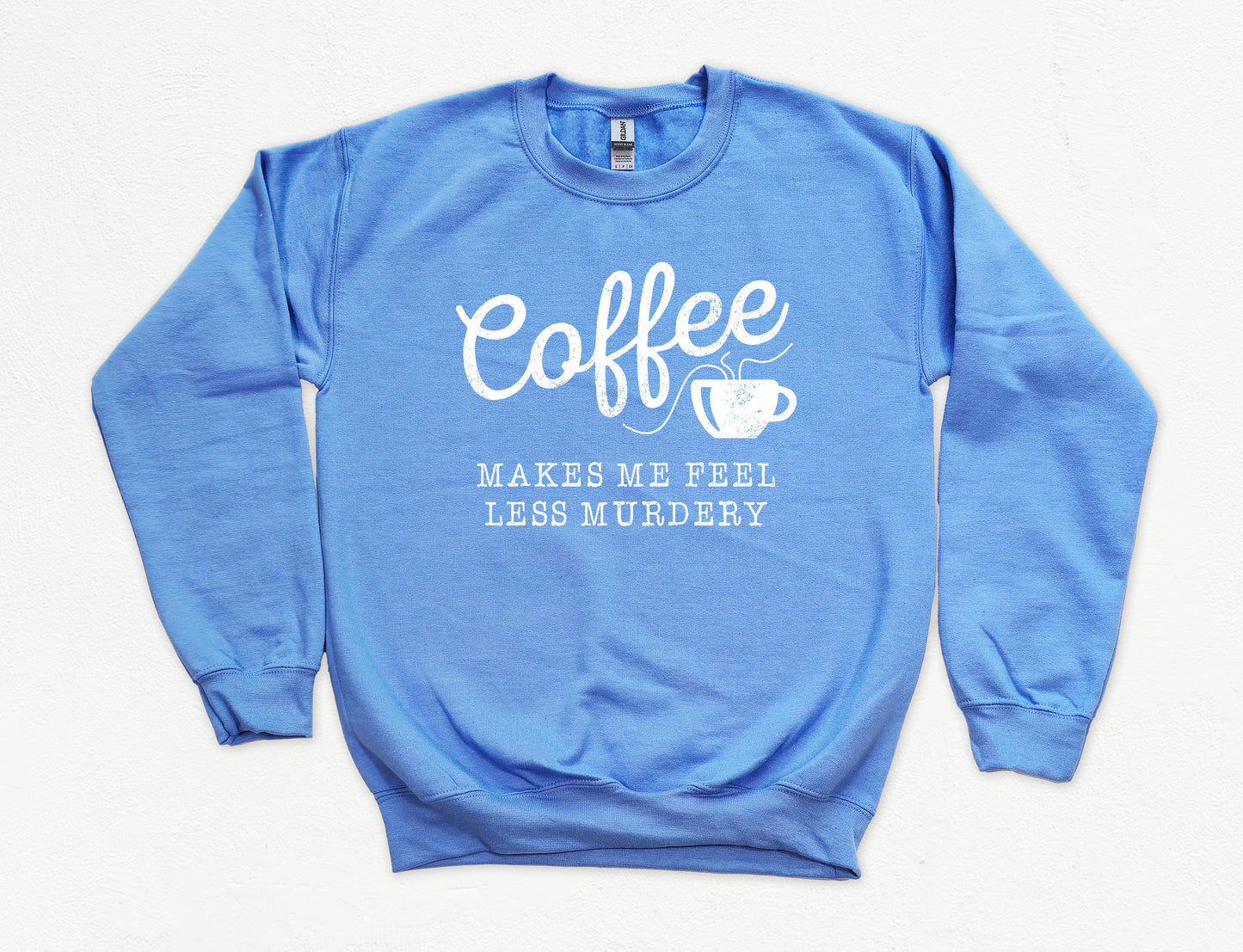 Coffee Makes Me Feel Less Murdery Sweatshirt | Funny Sweatshirt