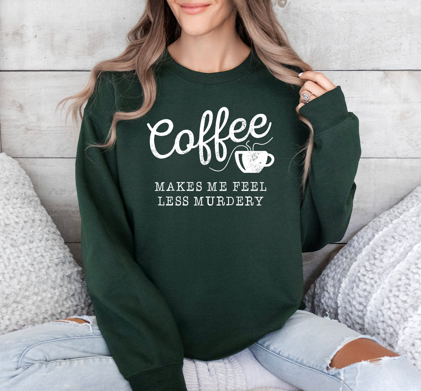 Coffee Makes Me Feel Less Murdery Sweatshirt | Funny Sweatshirt
