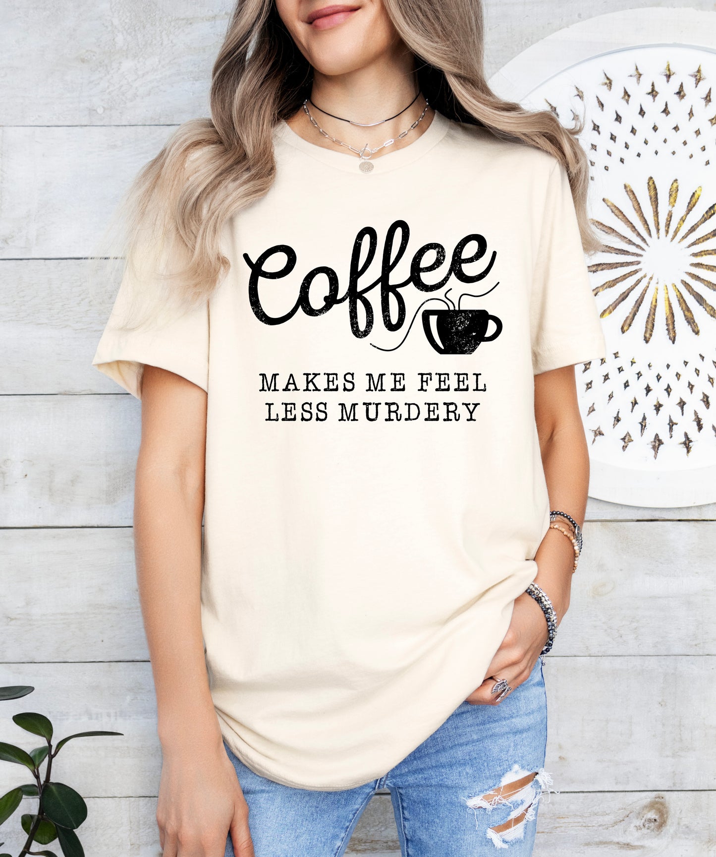 Coffee Makes Me Feel Less Murdery Shirt | Funny Shirt | Light Garment