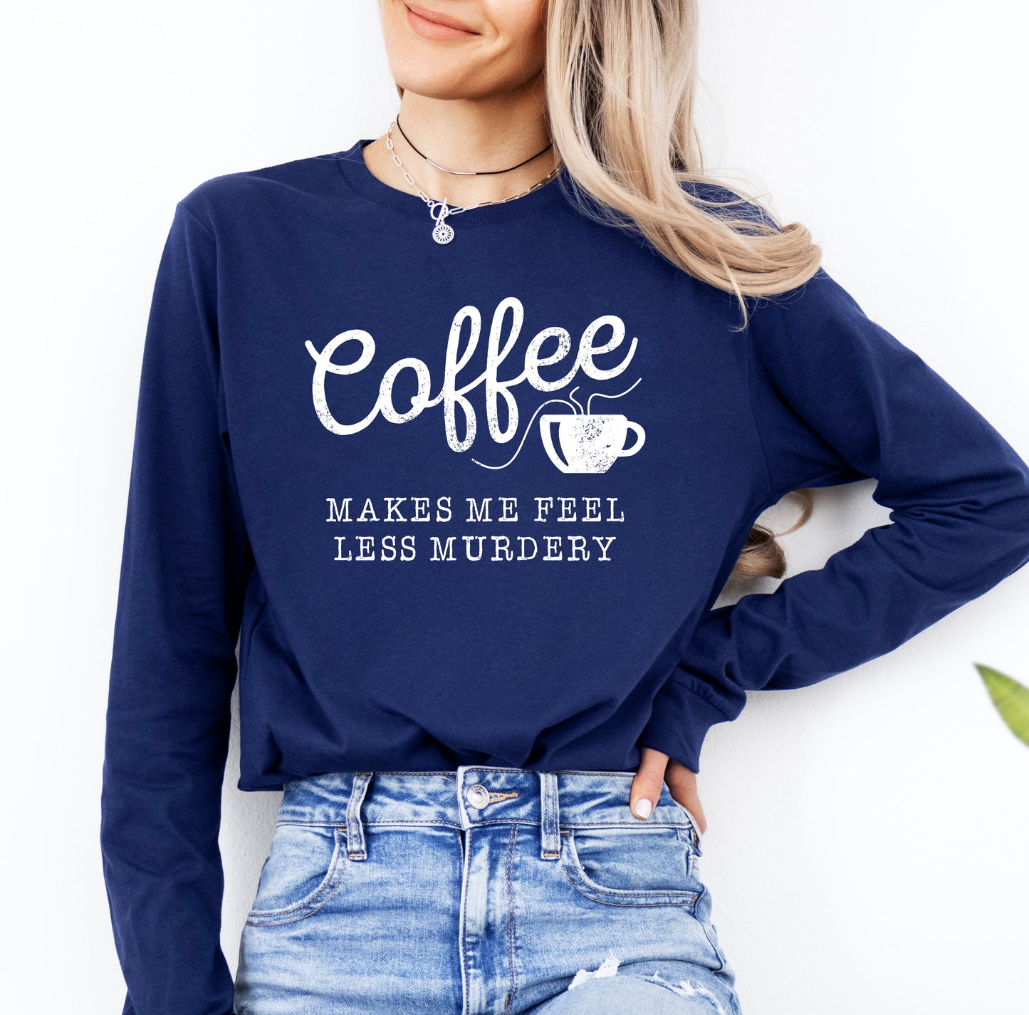 Coffee Makes Me Feel Less Murder Shirt Long Sleeve | Long Sleeve Funny Shirt