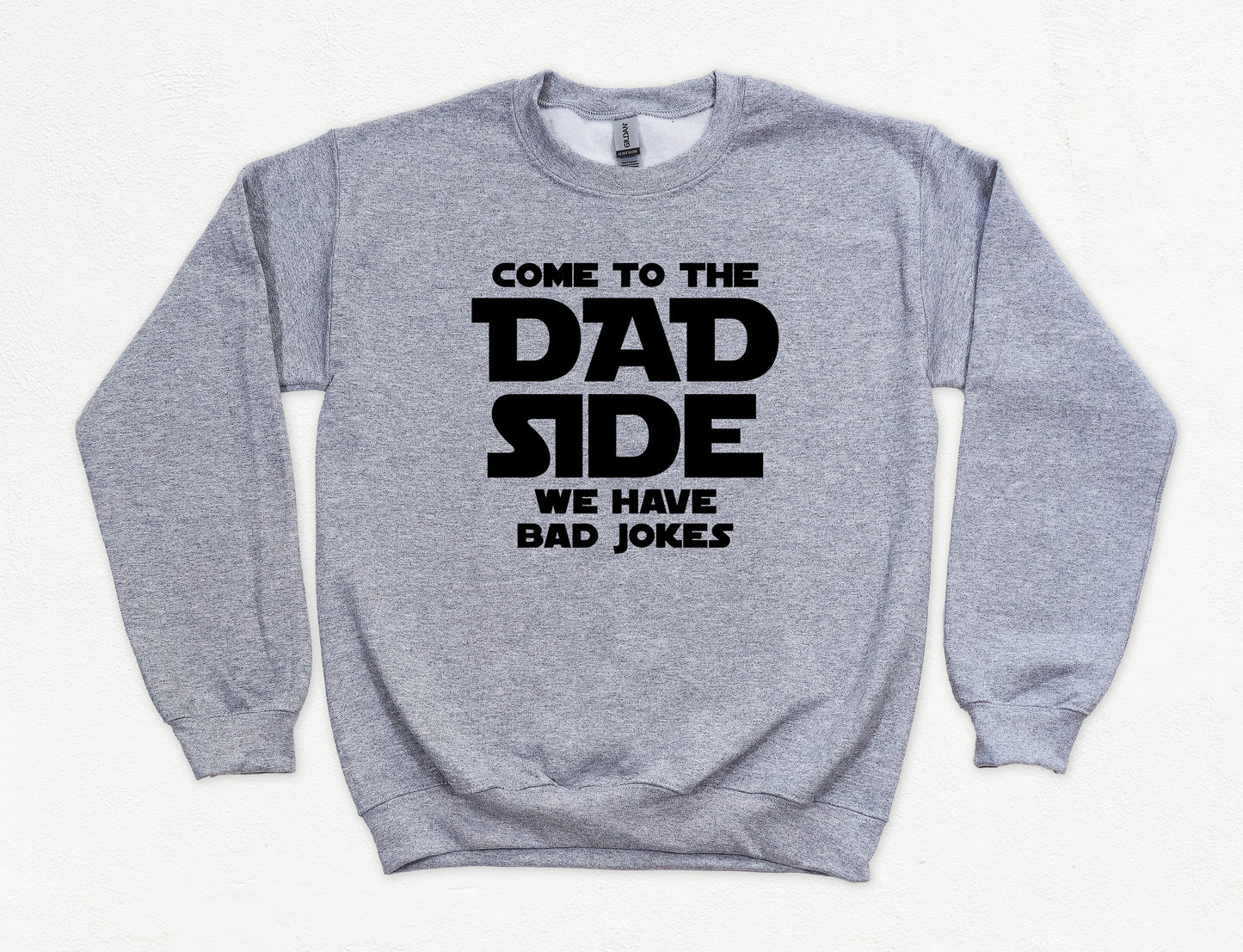 Come To The Dad Side Sweatshirt | Funny Dad Sweatshirt