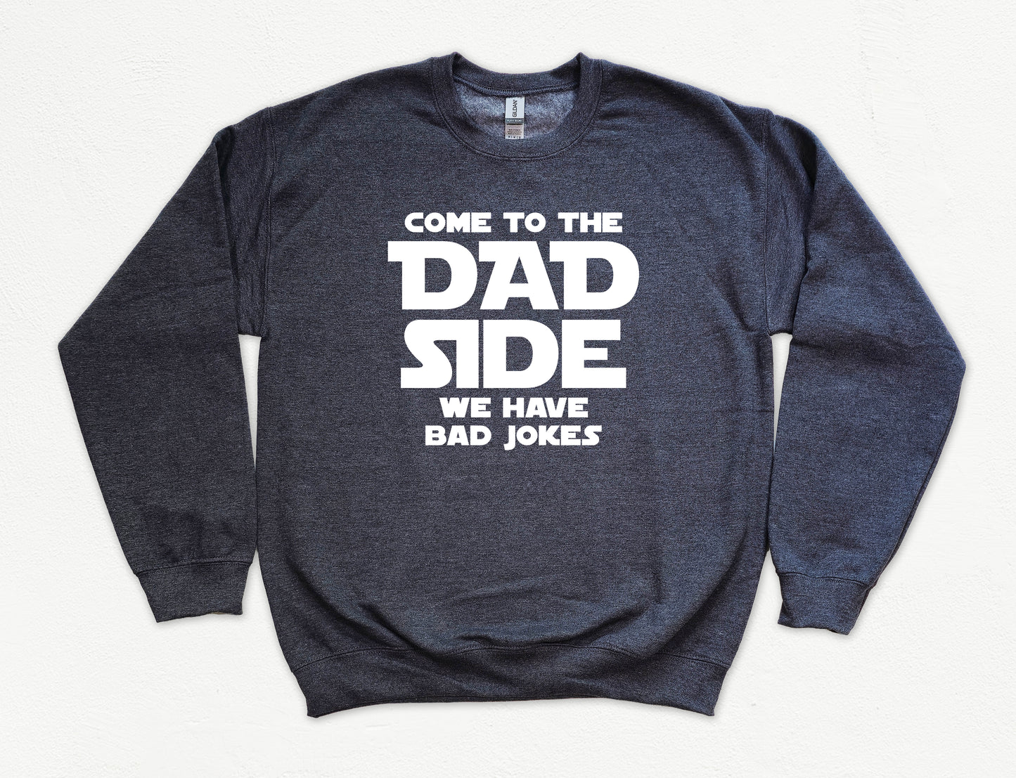 Come To The Dad Side Sweatshirt | Funny Dad Sweatshirt