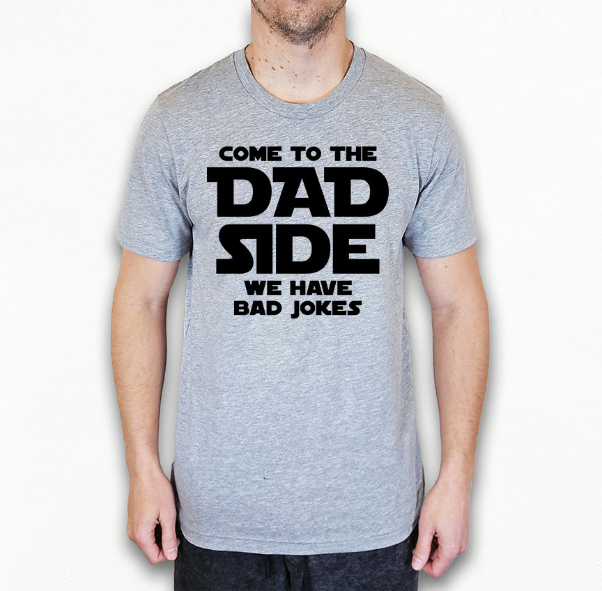 Come To The Dad Side Shirt | Funny Dad Shirt | Light Garment
