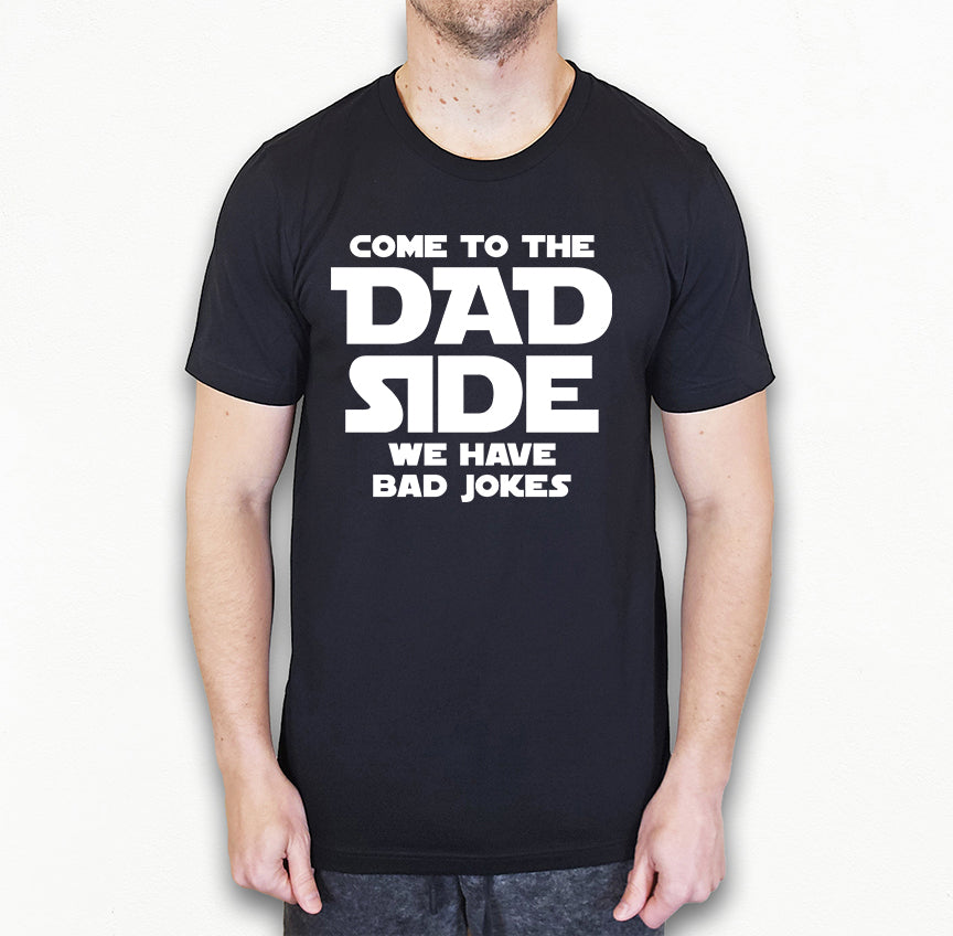 Come To The Dad Side Shirt | Funny Dad Shirt