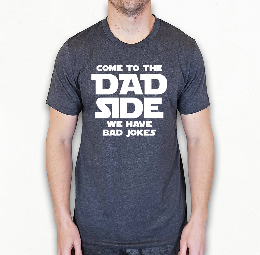 Come To The Dad Side Shirt | Funny Dad Shirt