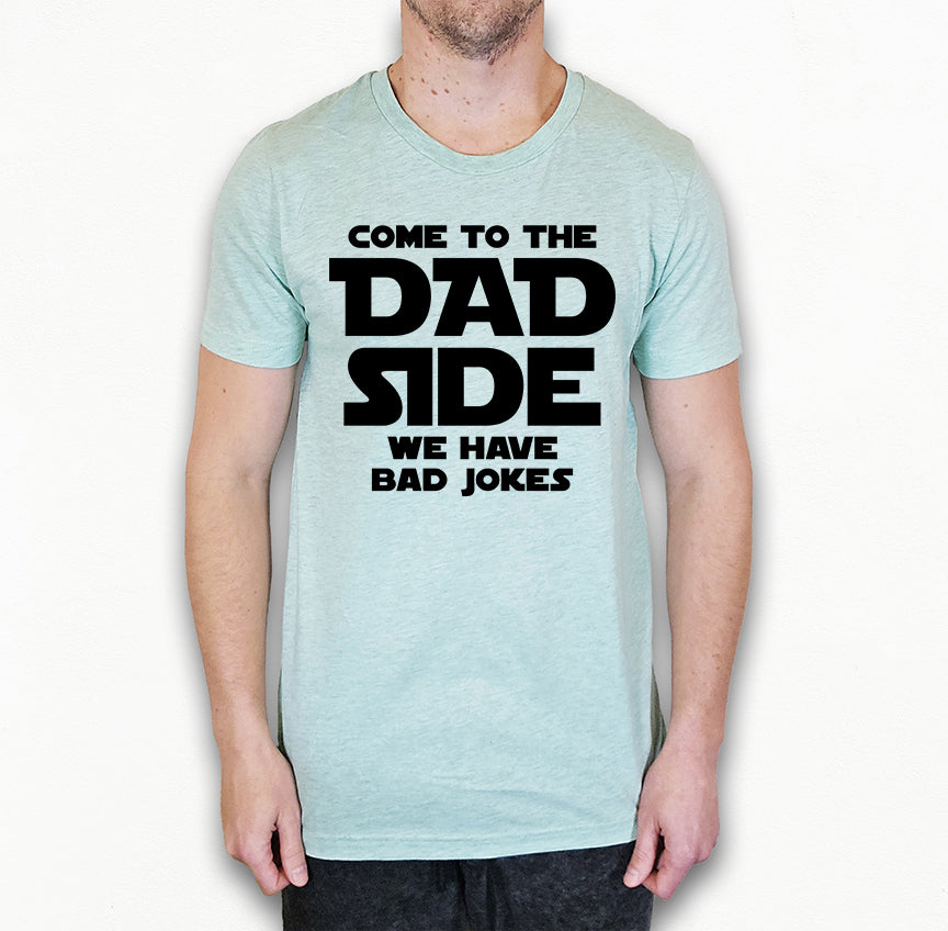Come To The Dad Side Shirt | Funny Dad Shirt | Light Garment