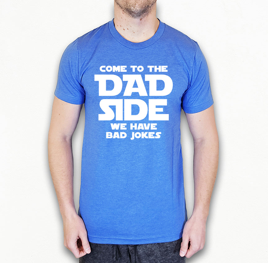 Come To The Dad Side Shirt | Funny Dad Shirt