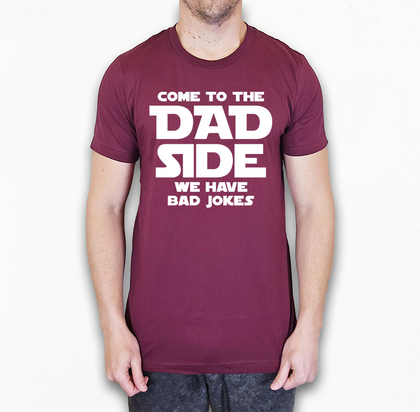 Come To The Dad Side Shirt | Funny Dad Shirt