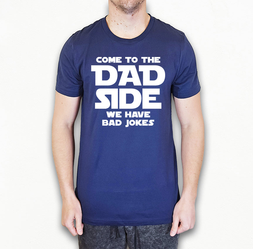 Come To The Dad Side Shirt | Funny Dad Shirt