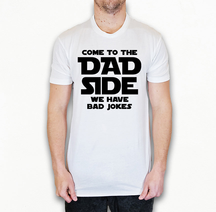 Come To The Dad Side Shirt | Funny Dad Shirt | Light Garment