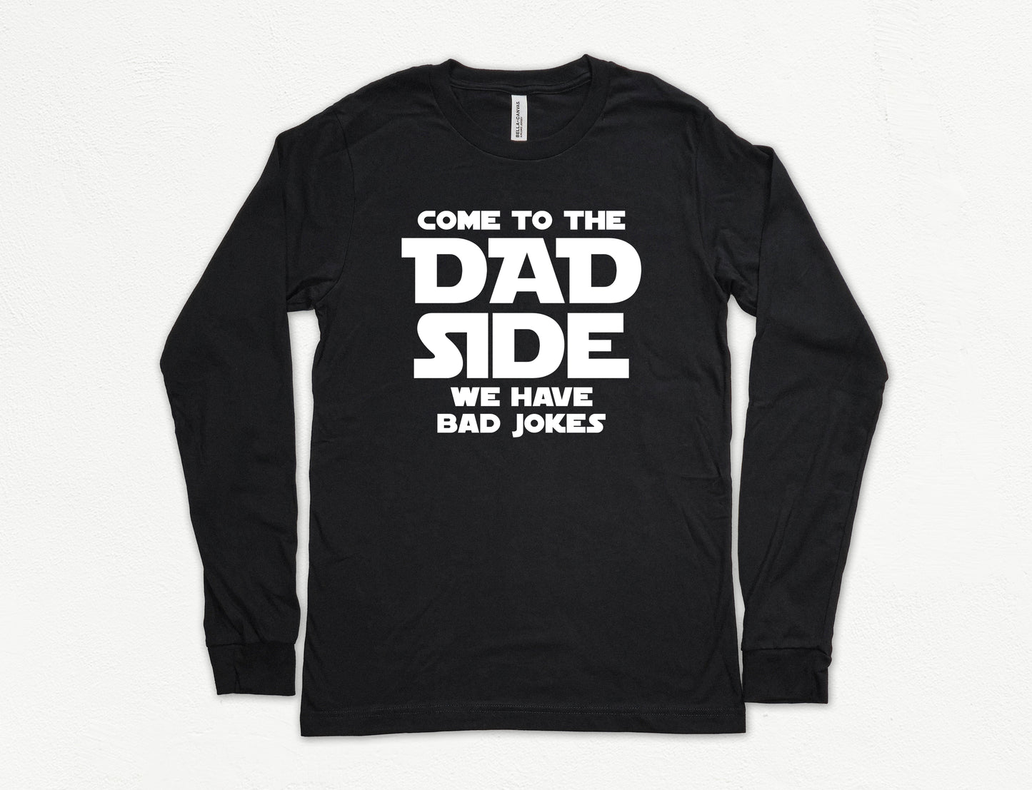 Come To The Dad Side Long Sleeve Shirt | Long Sleeve Funny Dad Shirt