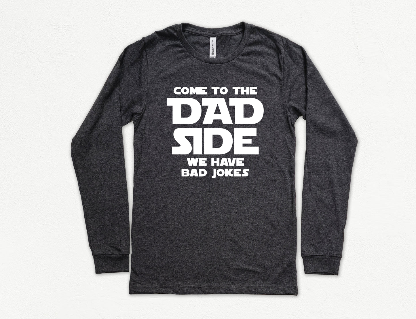 Come To The Dad Side Long Sleeve Shirt | Long Sleeve Funny Dad Shirt