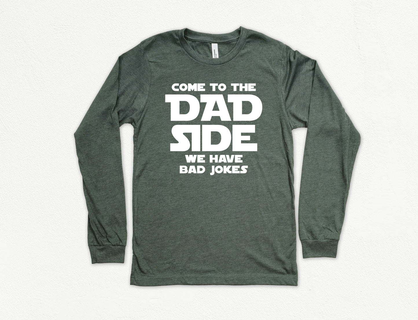Come To The Dad Side Long Sleeve Shirt | Long Sleeve Funny Dad Shirt