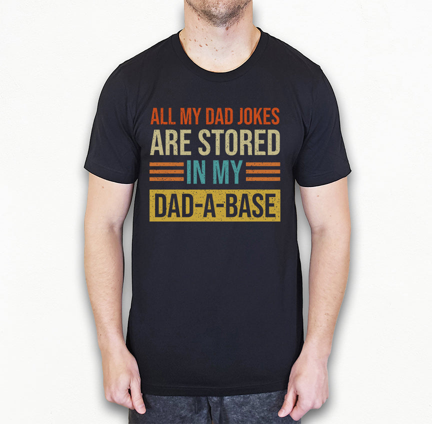 Funny Dad Jokes Shirt | My Jokes Are Stored in My Dadabase
