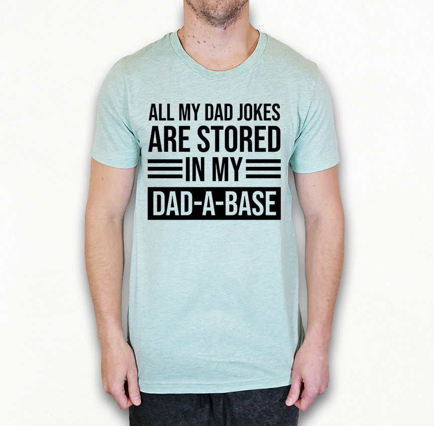 Funny Dad Shirt | My Jokes Are Stored in My Dadabase | Light Garment
