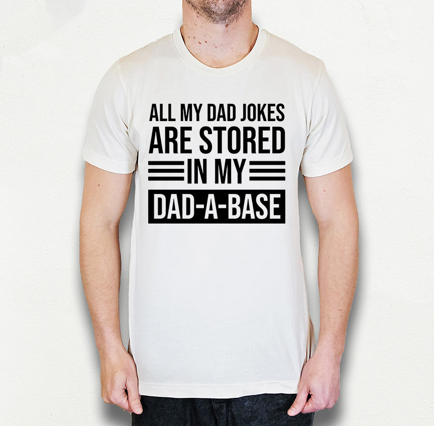 Funny Dad Shirt | My Jokes Are Stored in My Dadabase | Light Garment