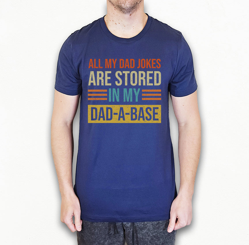 Funny Dad Jokes Shirt | My Jokes Are Stored in My Dadabase