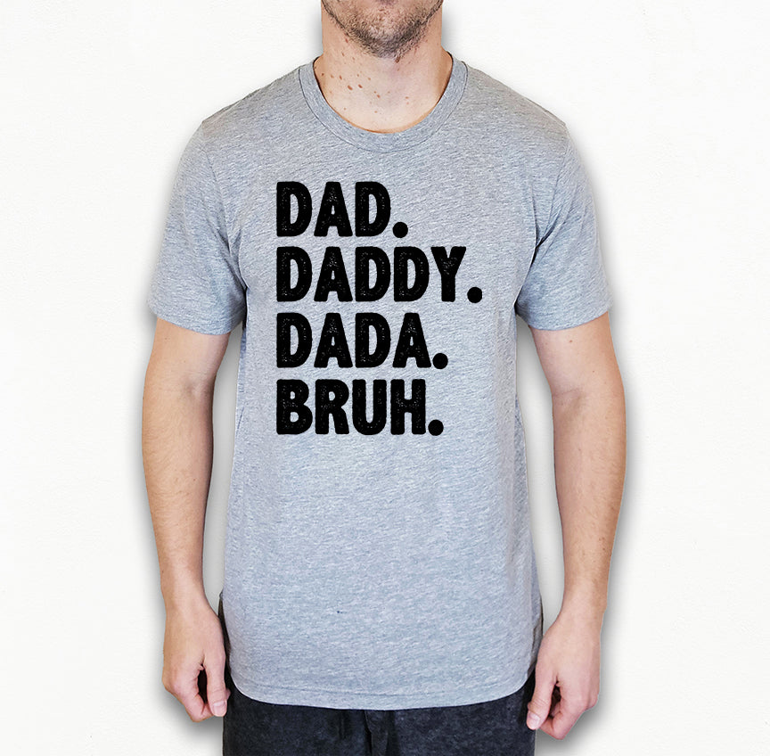 Dad Daddy Dada Bruh Shirt | Funny Dad Shirt | Light Garment