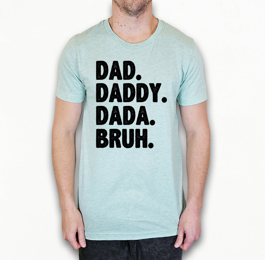 Dad Daddy Dada Bruh Shirt | Funny Dad Shirt | Light Garment