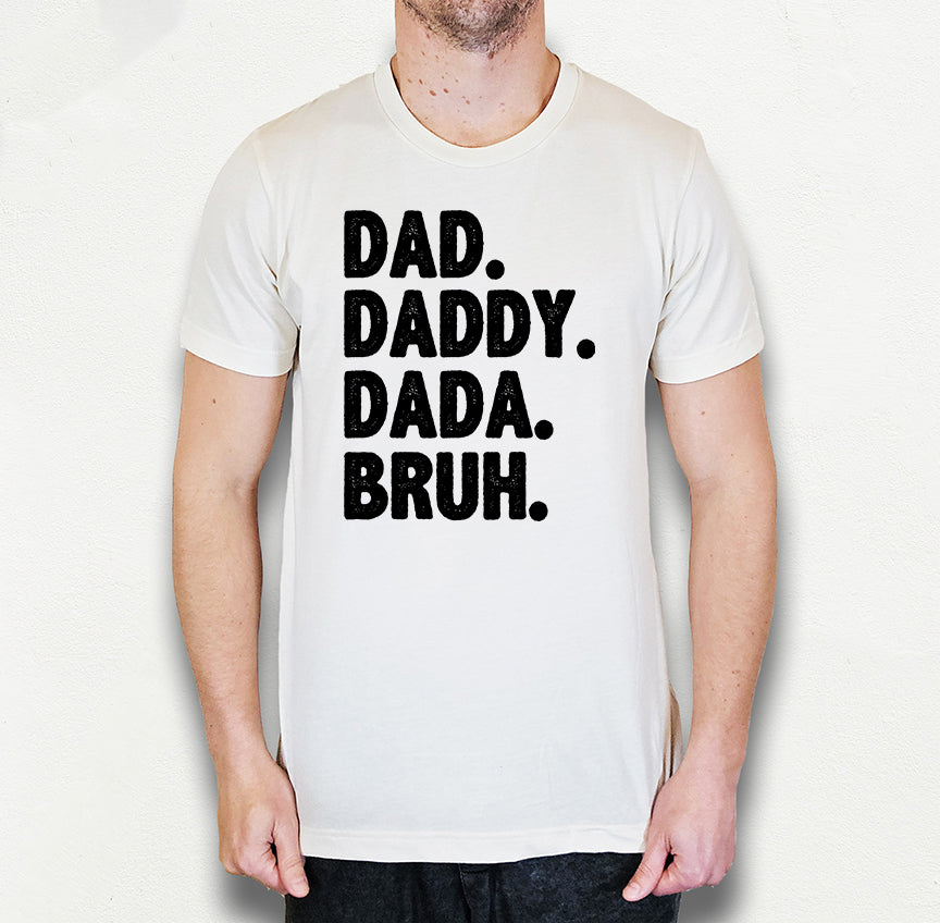 Dad Daddy Dada Bruh Shirt | Funny Dad Shirt | Light Garment