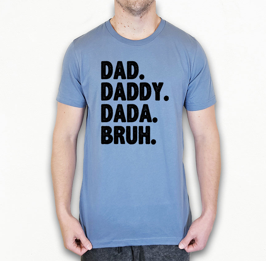 Dad Daddy Dada Bruh Shirt | Funny Dad Shirt | Light Garment