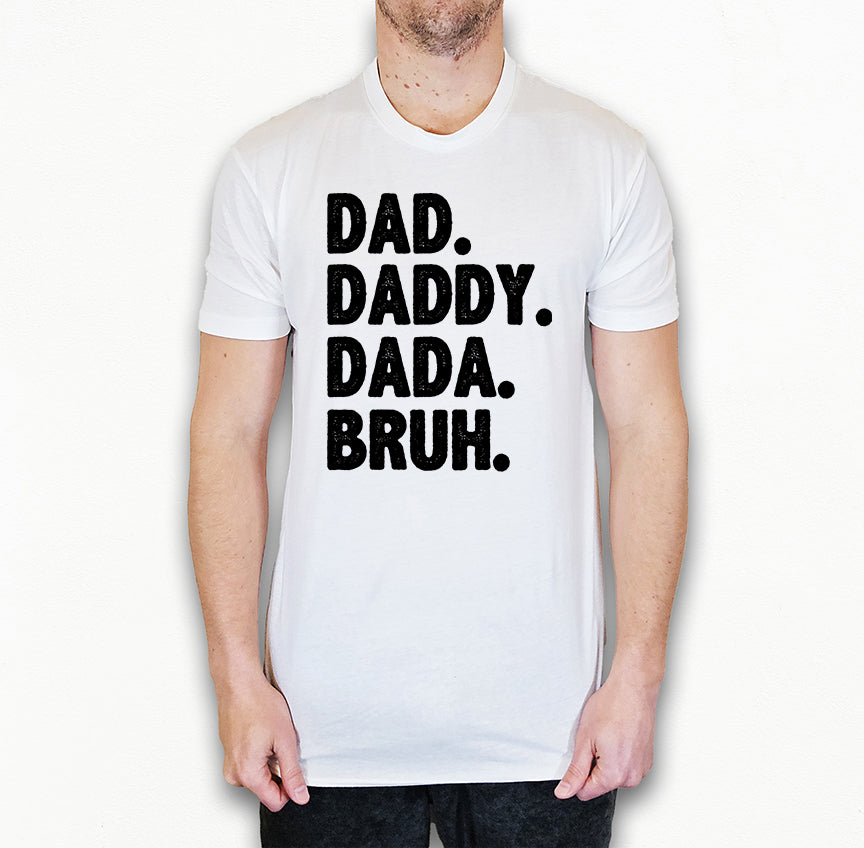 Dad Daddy Dada Bruh Shirt | Funny Dad Shirt | Light Garment