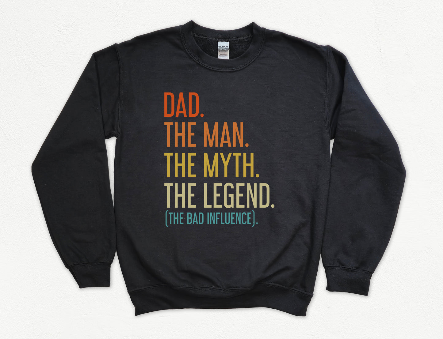 Dad The Man The Myth The Legend (The Bad Influence) Dad Sweatshirt