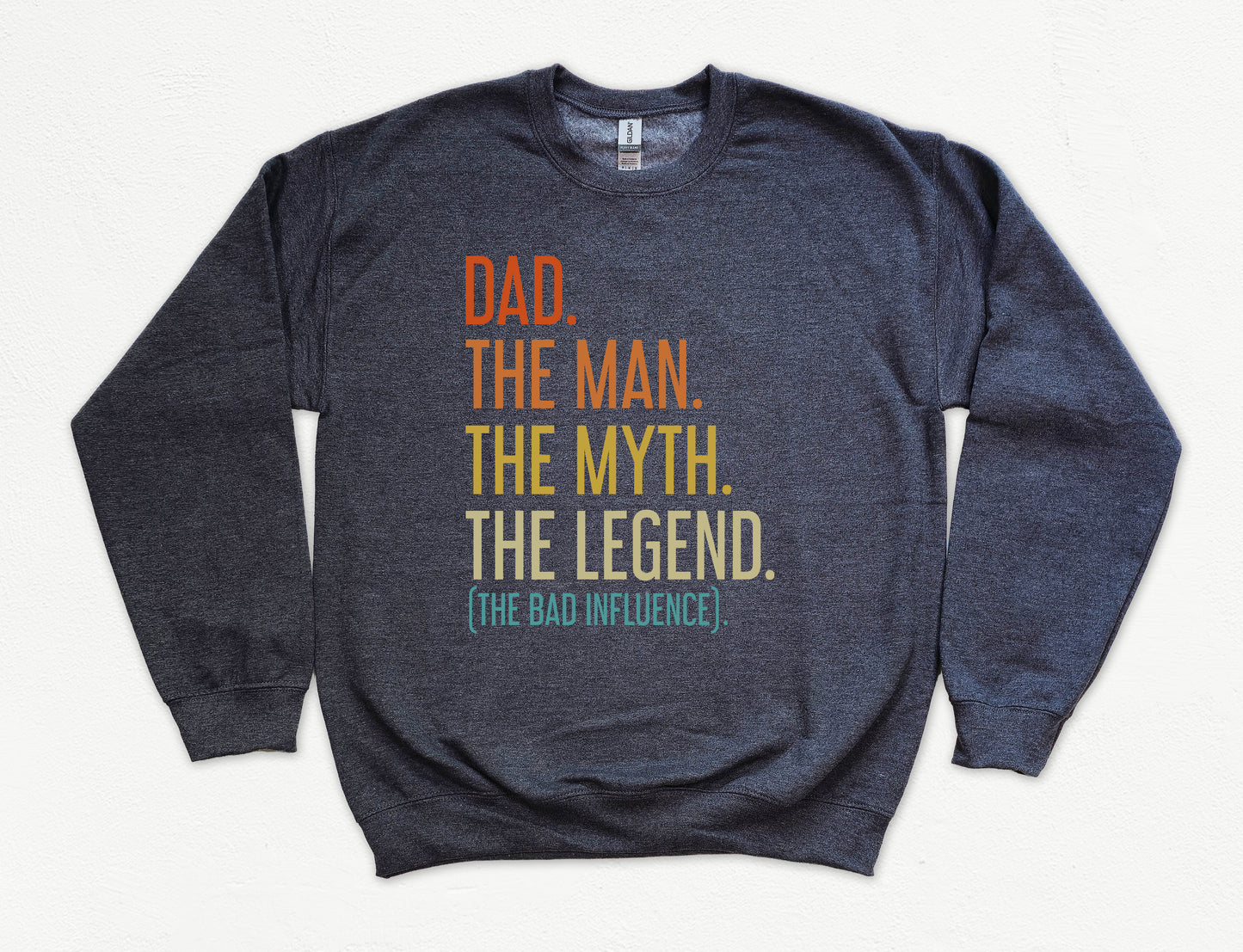 Dad The Man The Myth The Legend (The Bad Influence) Dad Sweatshirt