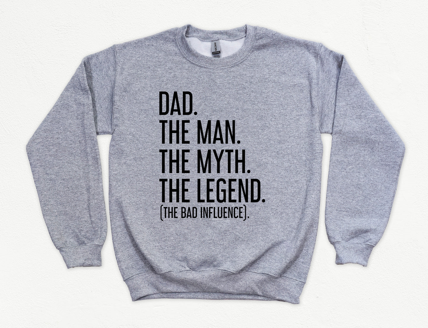 Dad The Man The Myth The Legend (The Bad Influence) Dad Sweatshirt