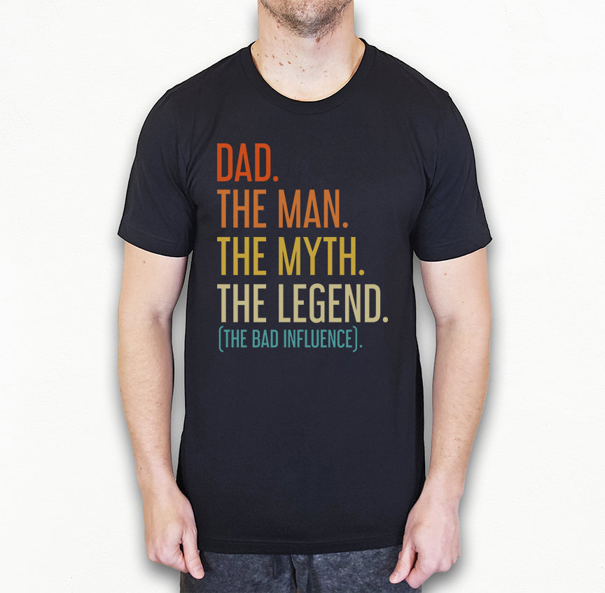 Dad The Man The Myth The Legend (The Bad Influence) Shirt | Funny Dad Shirt