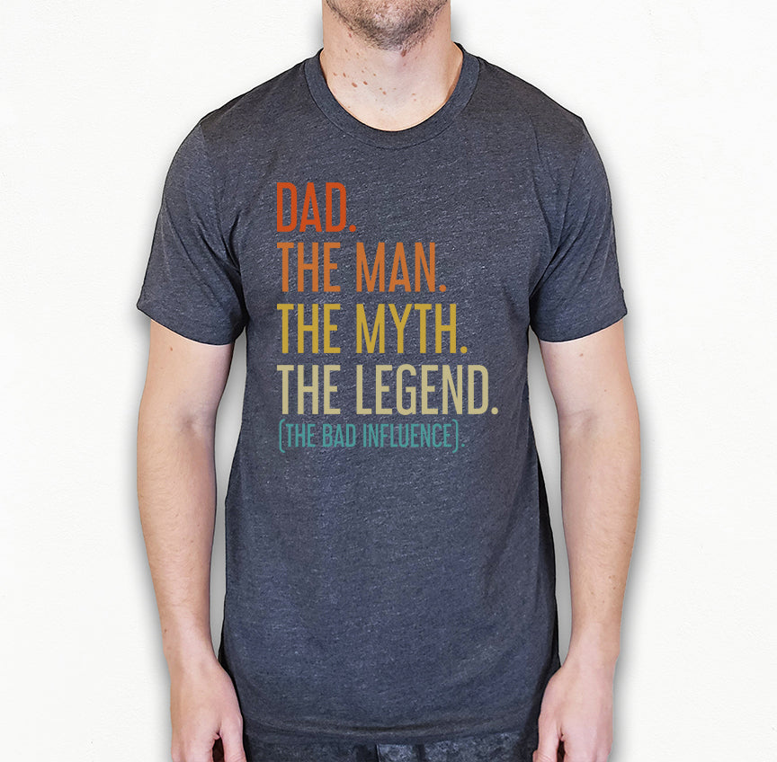 Dad The Man The Myth The Legend (The Bad Influence) Shirt | Funny Dad Shirt