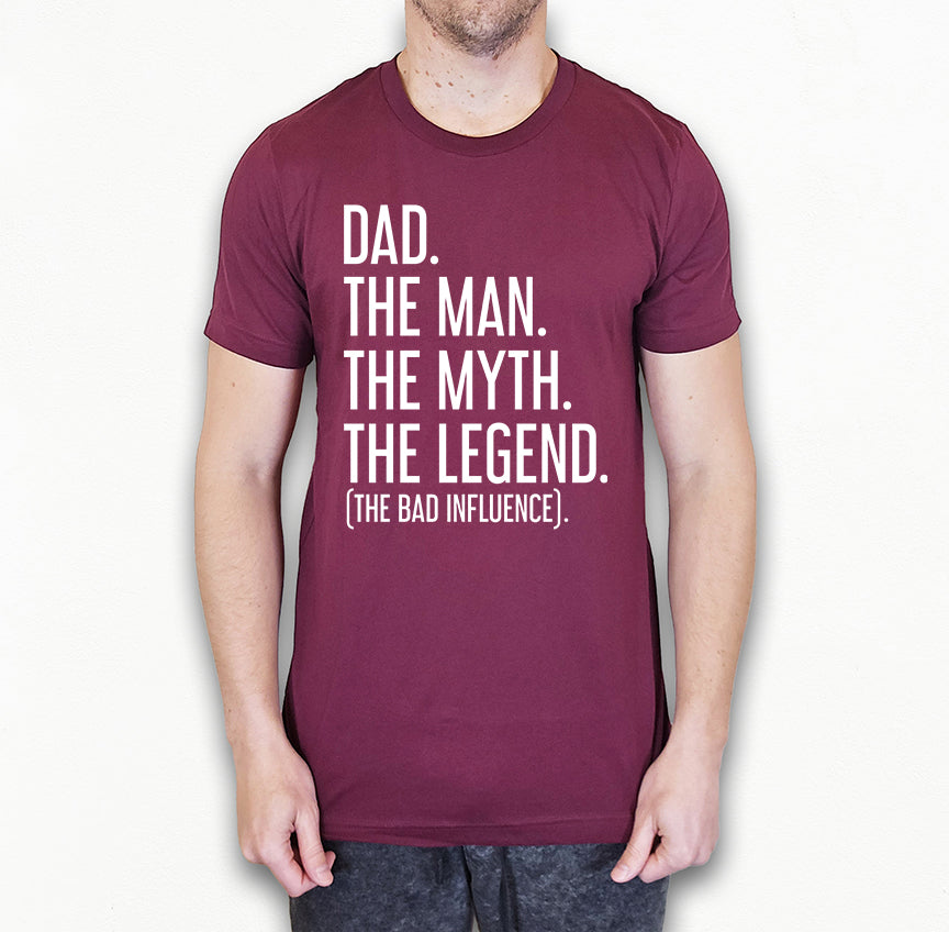 Dad The Man The Myth The Legend (The Bad Influence) Shirt | Funny Dad Shirt