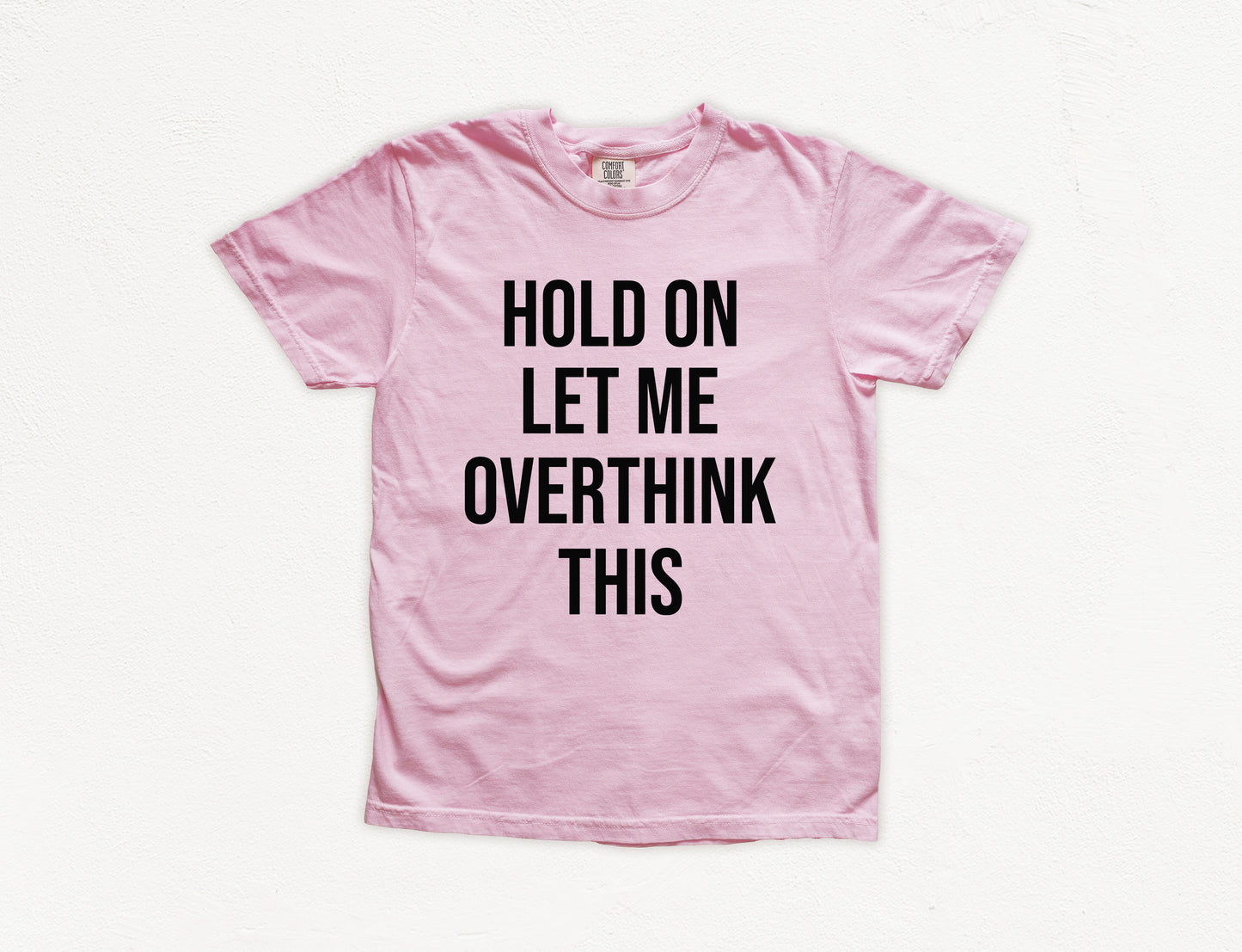 Hold On Let Me Overthink This Shirt | Comfort Colors Vintage Style Funny Shirt