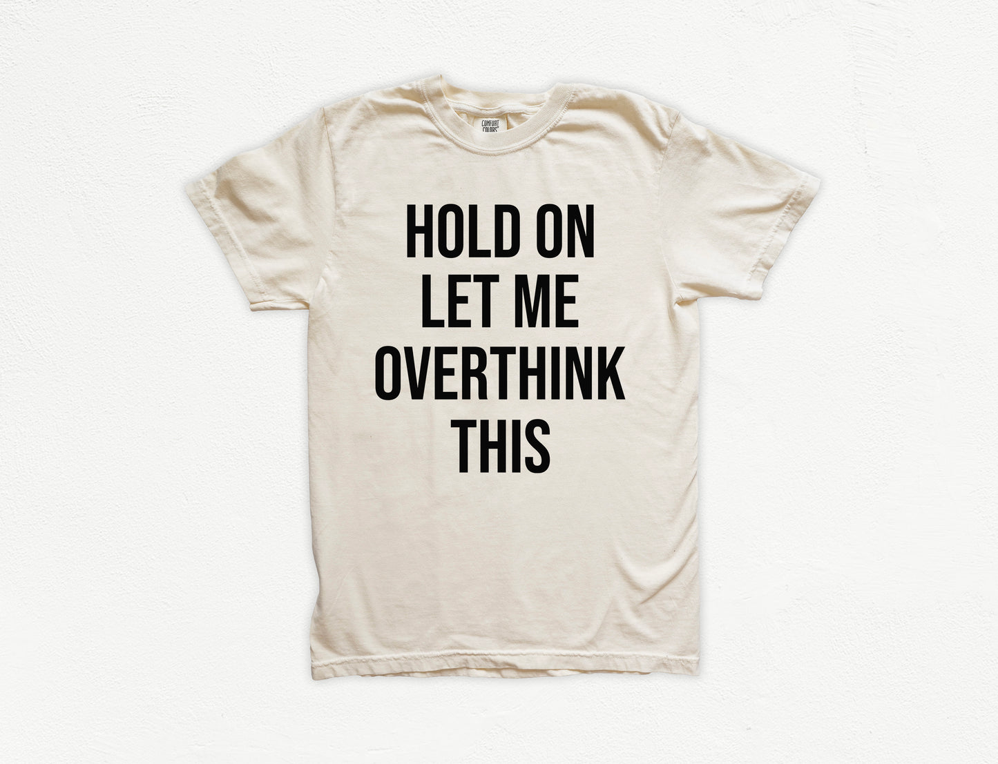Hold On Let Me Overthink This Shirt | Comfort Colors Vintage Style Funny Shirt