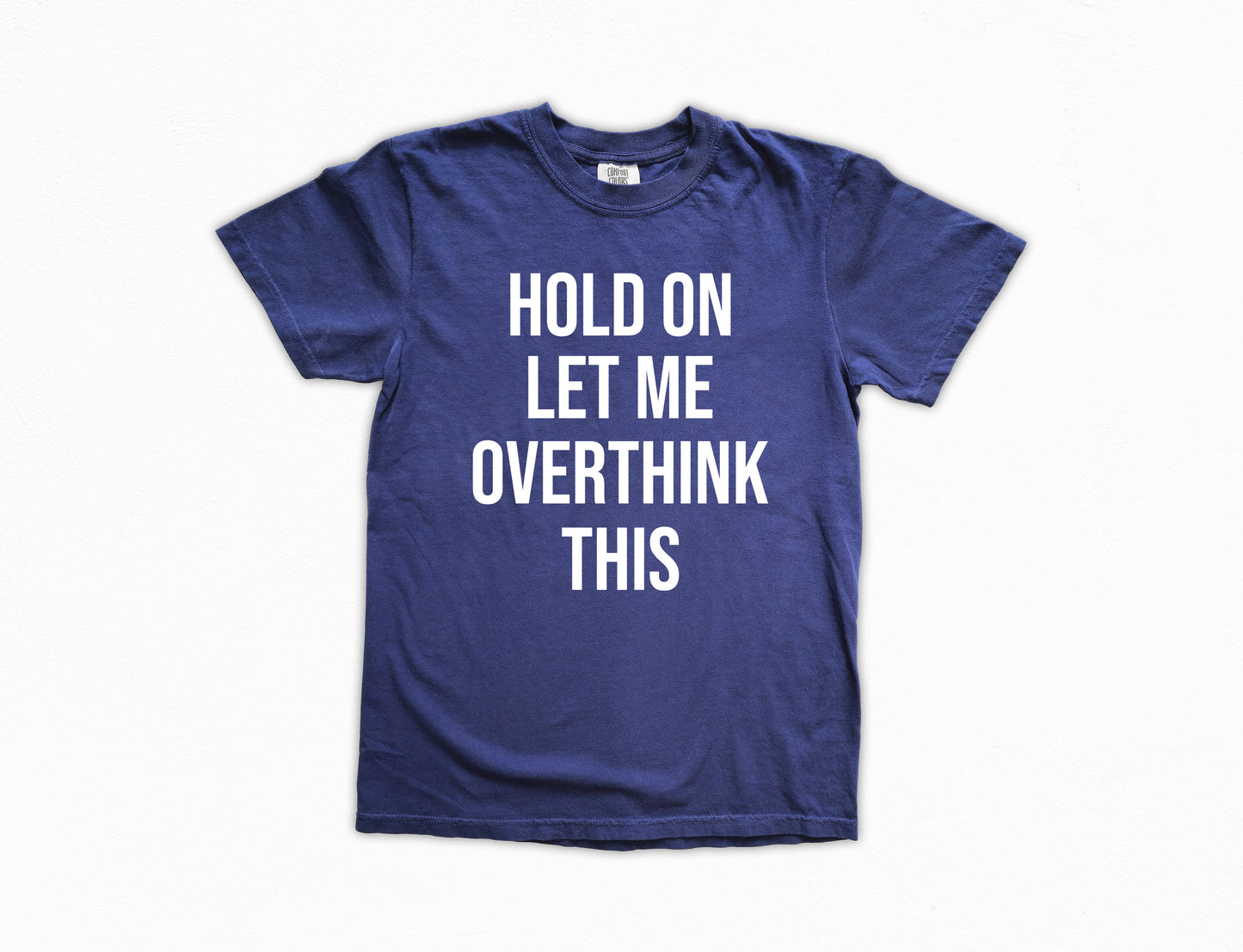 Hold On Let Me Overthink This Shirt | Comfort Colors Vintage Style Funny Shirt