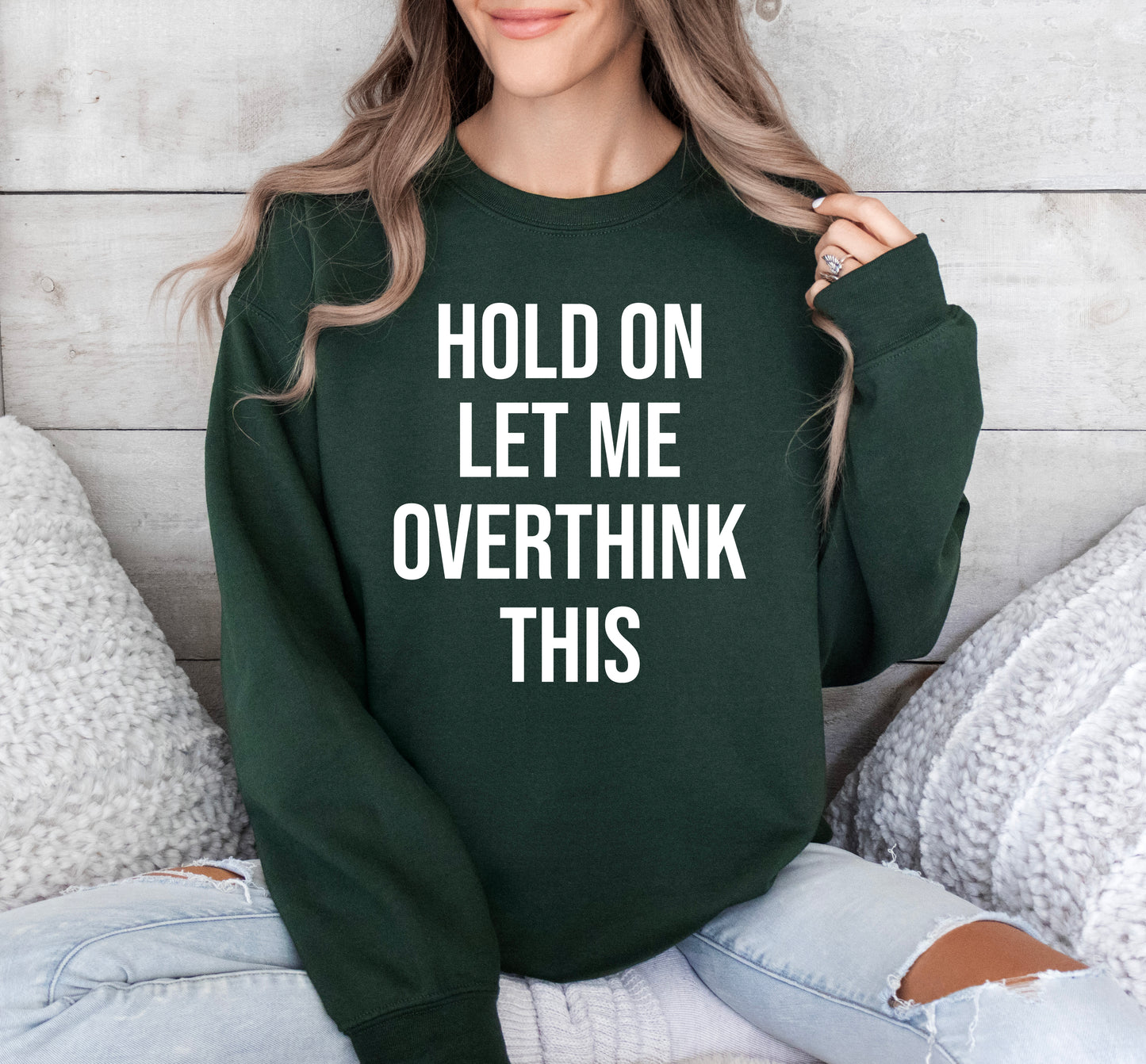 Hold On Let Me Overthink This Sweatshirt | Funny Sweatshirt