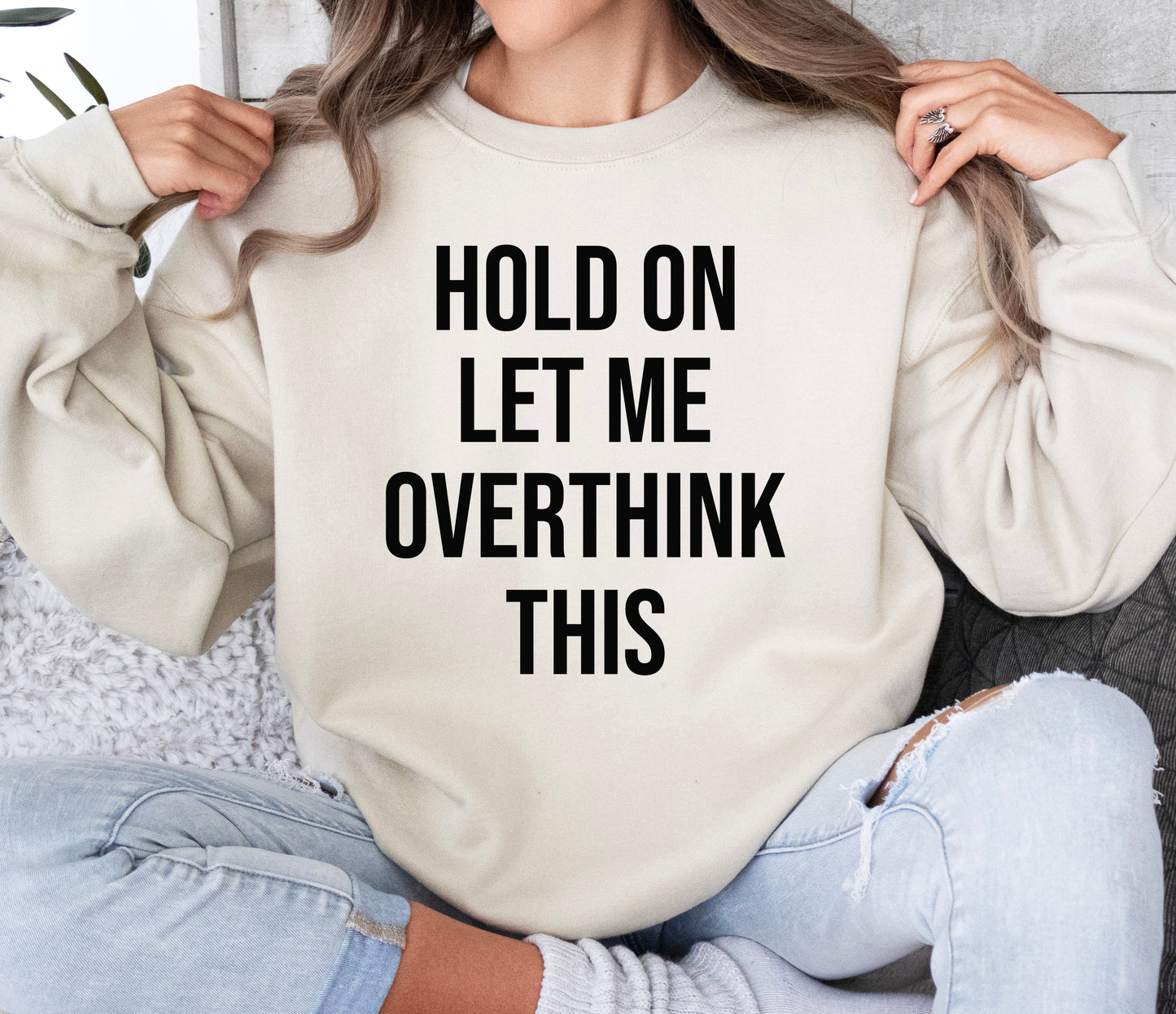Hold On Let Me Overthink This Sweatshirt | Funny Sweatshirt