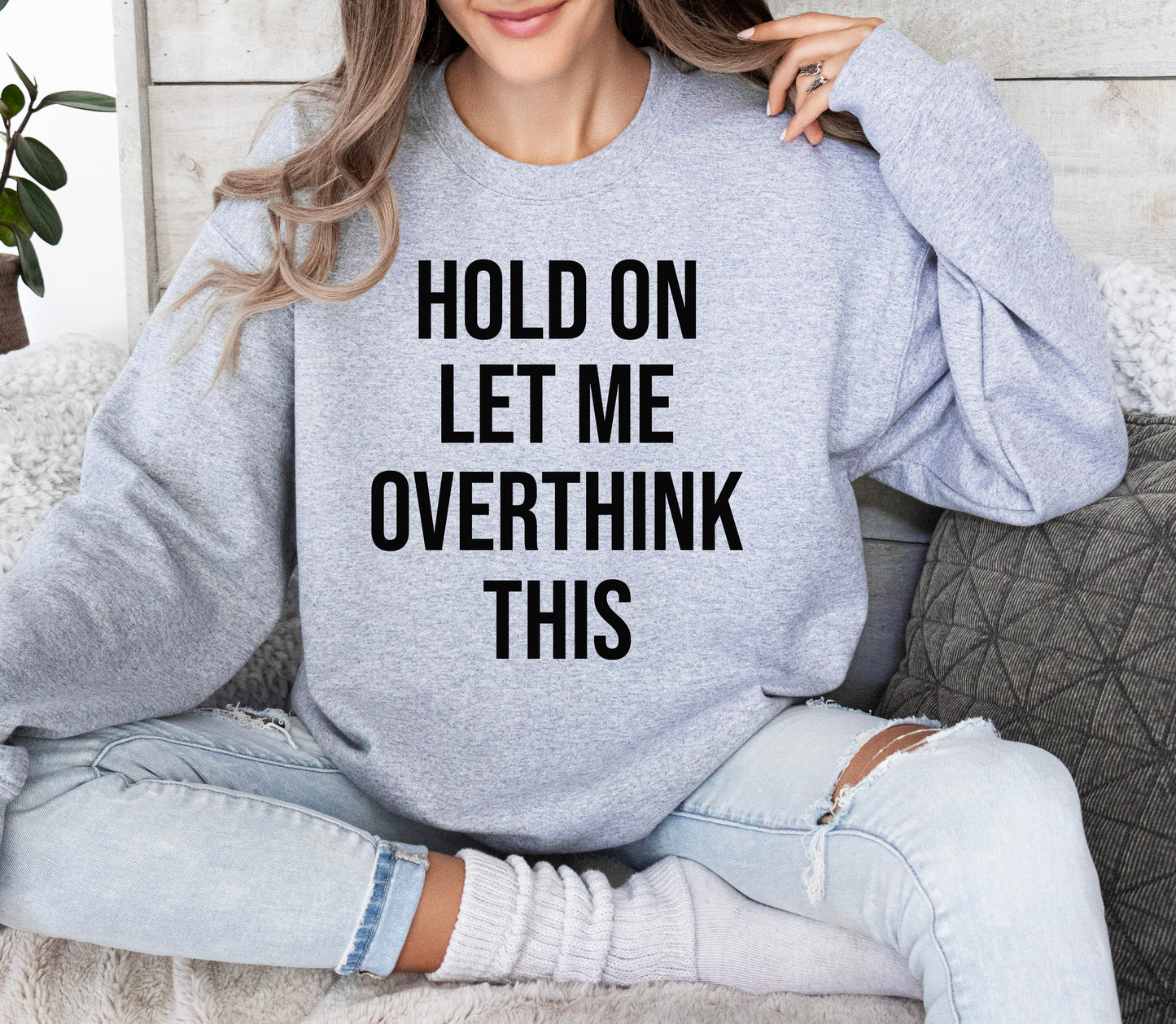 Hold On Let Me Overthink This Sweatshirt | Funny Sweatshirt