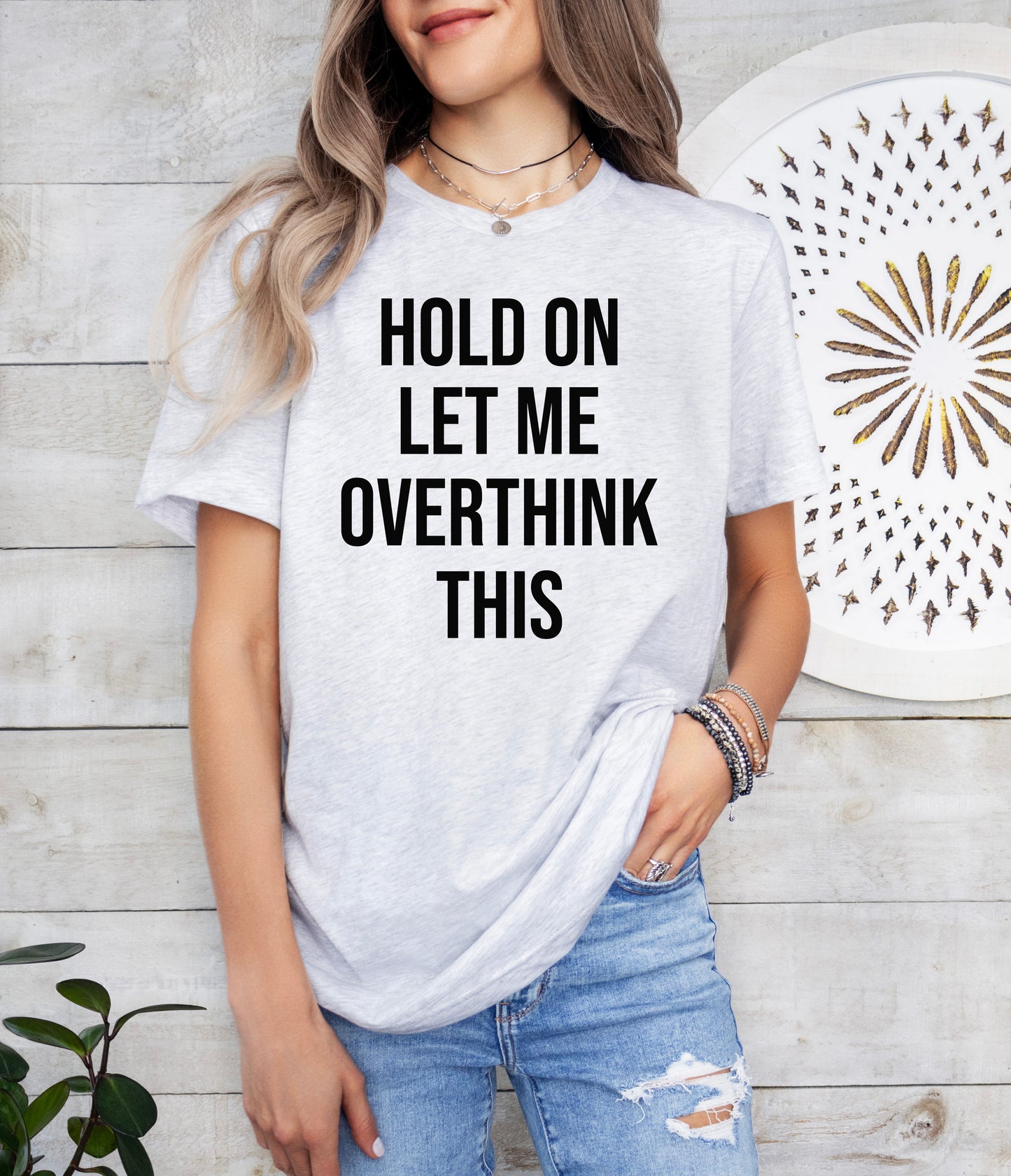 Hold On Let Me Overthink This Shirt | Funny Shirt | Light Garment