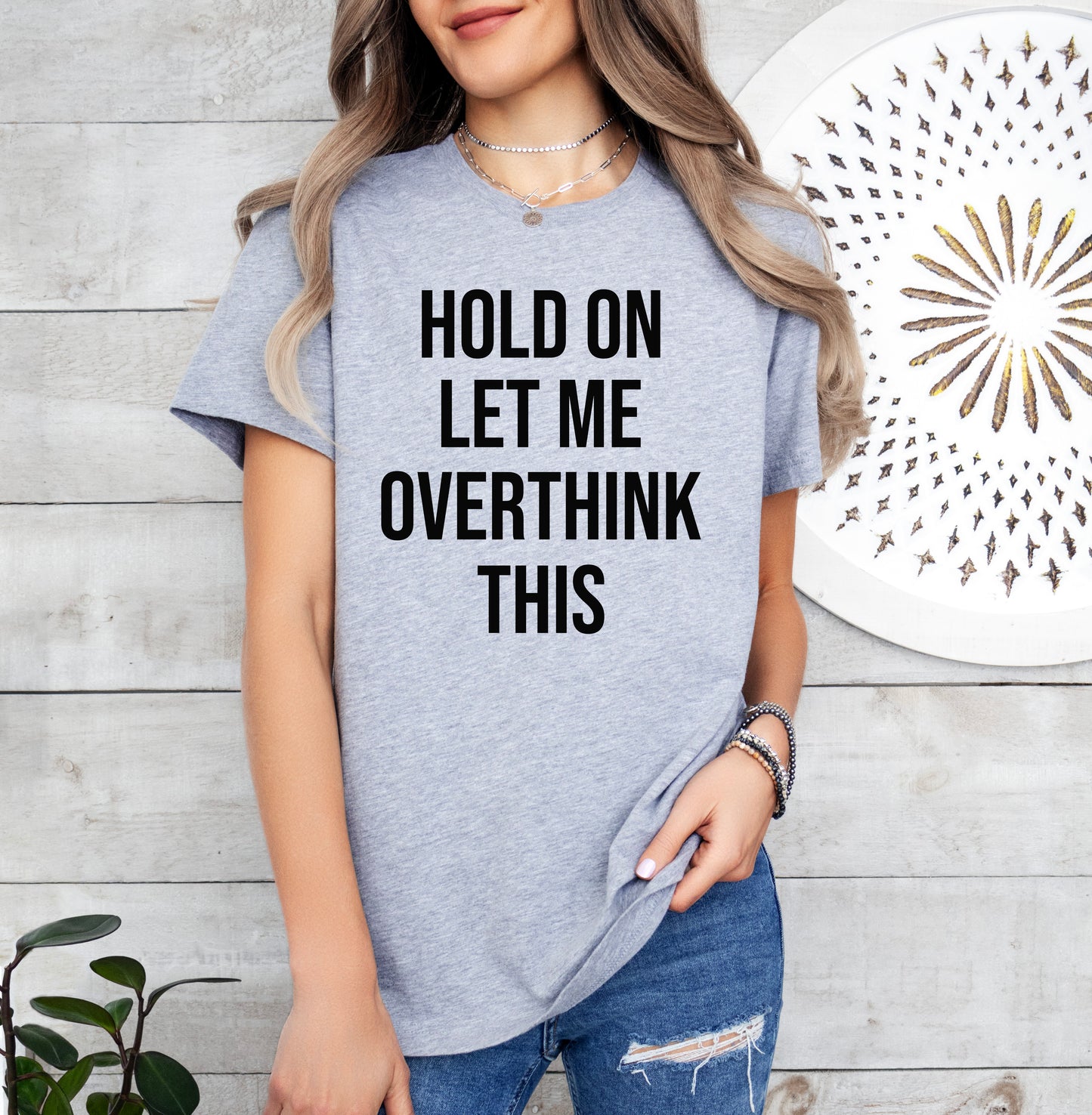 Hold On Let Me Overthink This Shirt | Funny Shirt | Light Garment