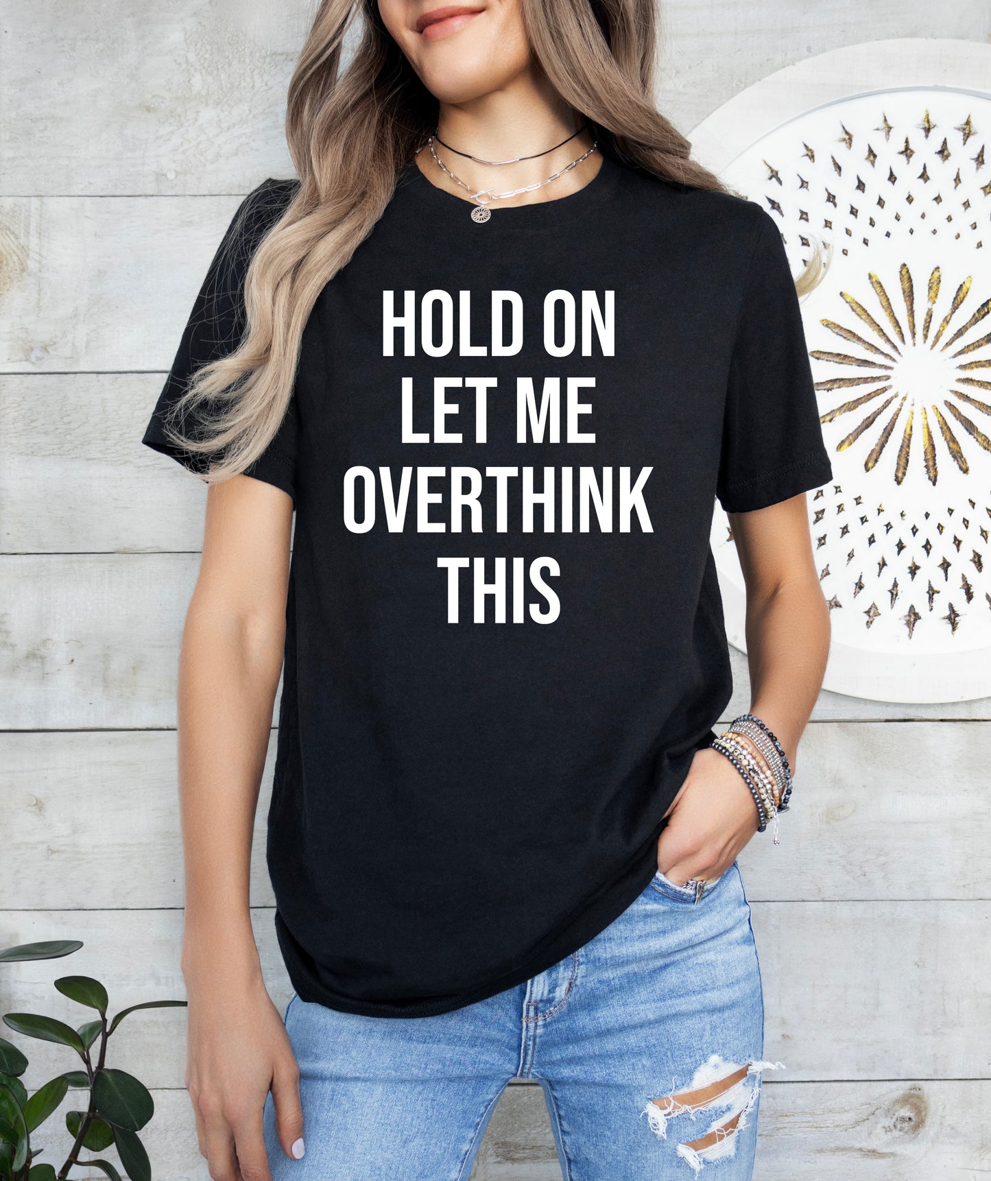 Hold On Let Me Overthink This Shirt | Funny Shirt