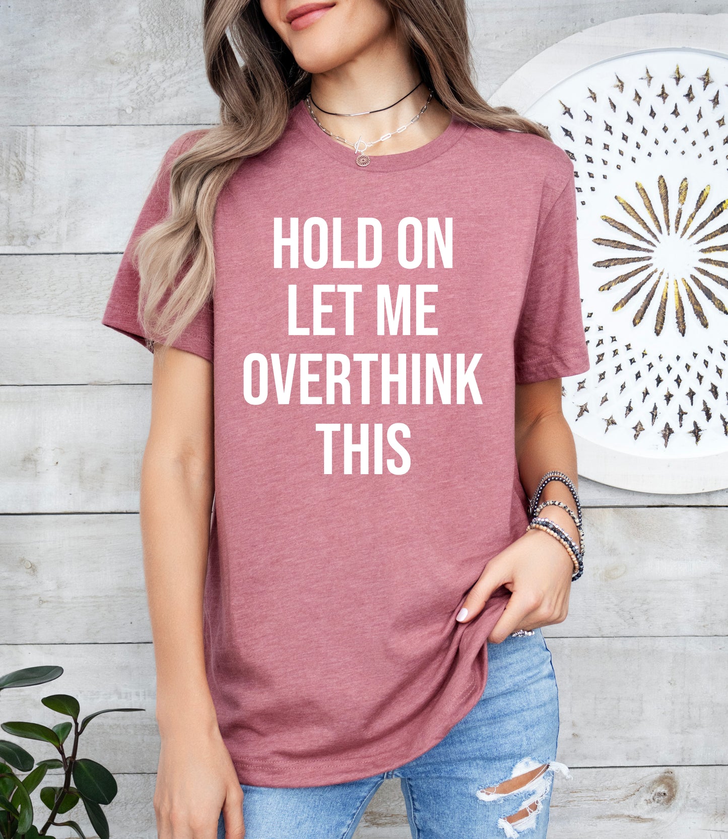 Hold On Let Me Overthink This Shirt | Funny Shirt