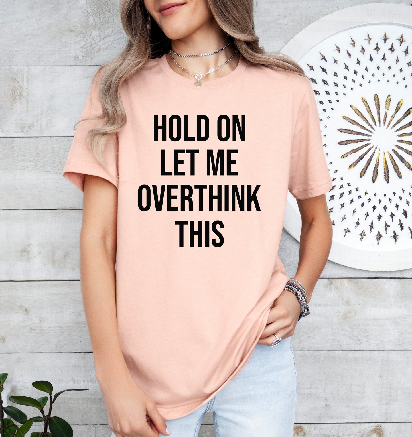 Hold On Let Me Overthink This Shirt | Funny Shirt | Light Garment
