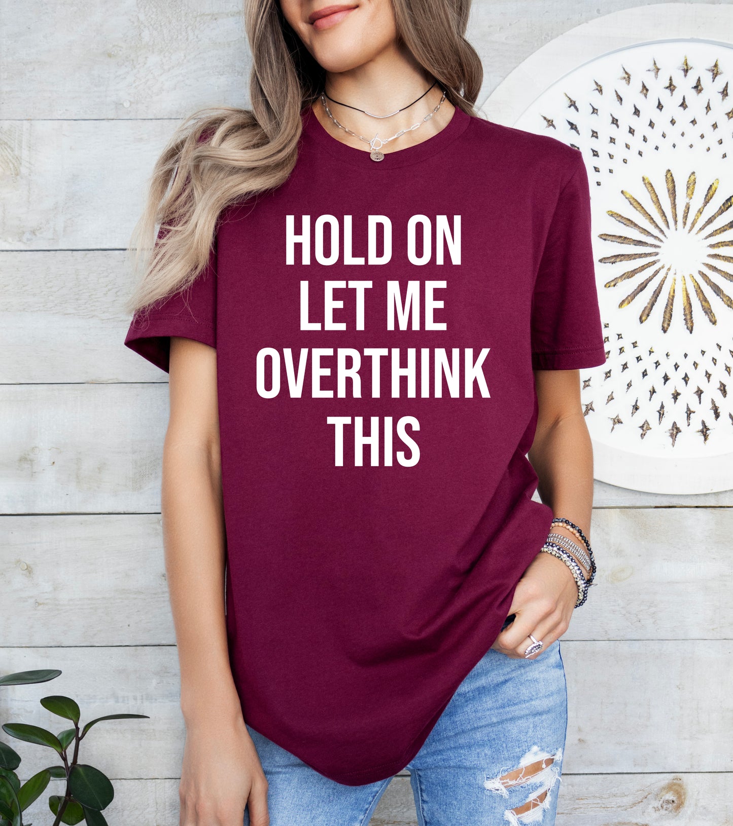 Hold On Let Me Overthink This Shirt | Funny Shirt