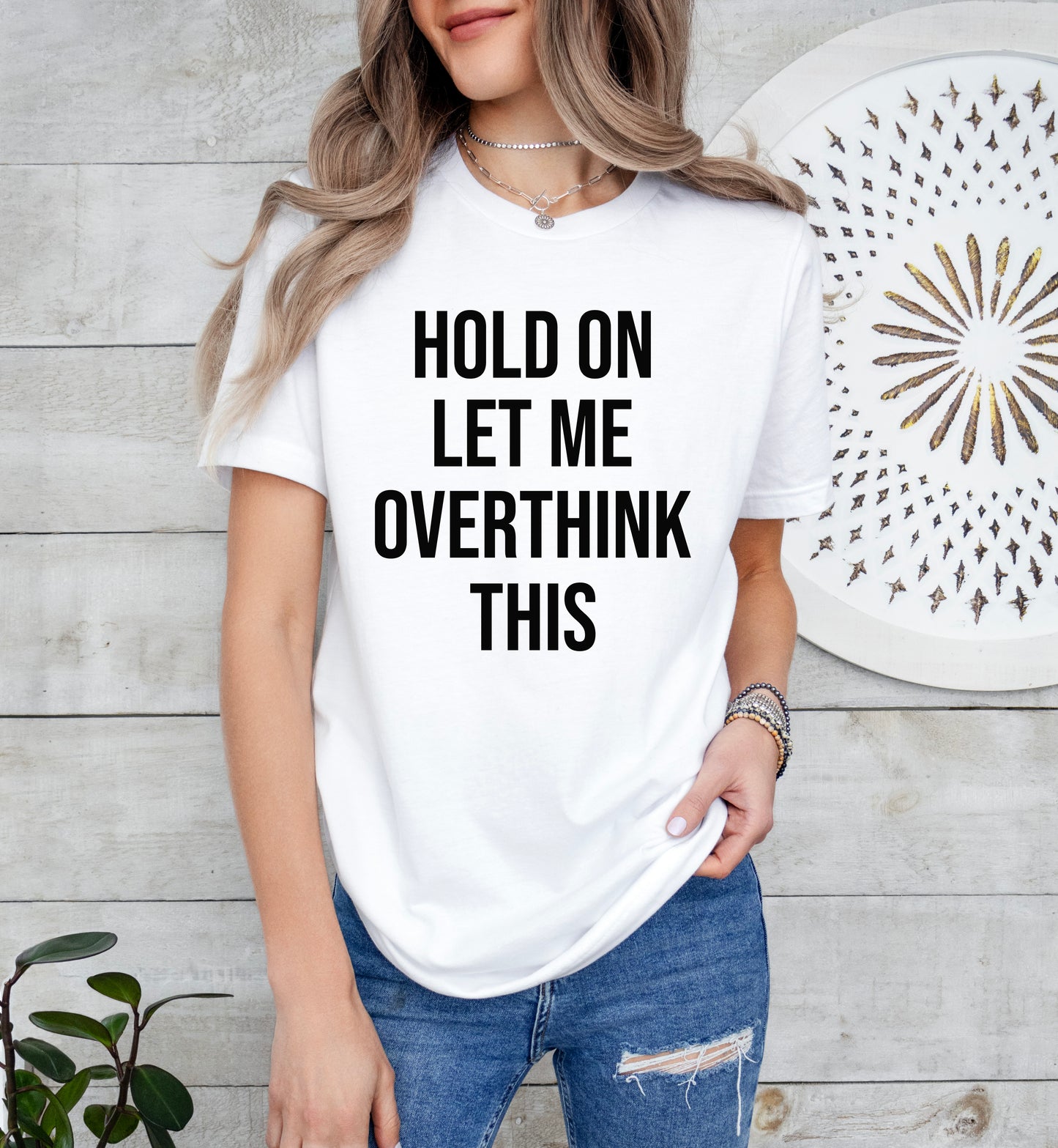 Hold On Let Me Overthink This Shirt | Funny Shirt | Light Garment